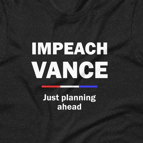 Impeach Vance Just Planning Ahead T-shirt: Anti-Trump political activist gift