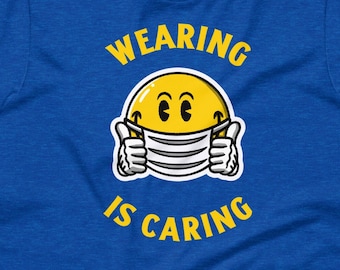 Wearing Is Caring T-Shirt, Unisex, wear a mask, masks save lives, fight the spread of coronavirus tee