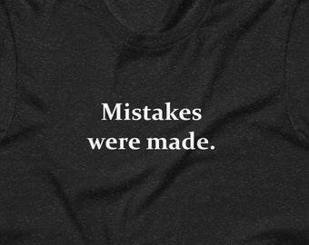 Mistakes were made T-shirt