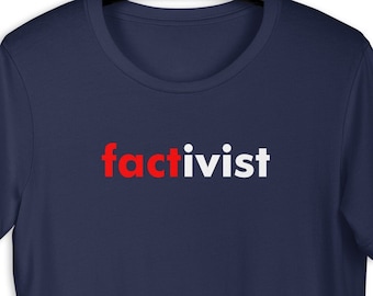 Factivist Activism T-shirt, facts matter, resist GOP lies, truth matters, activist tee
