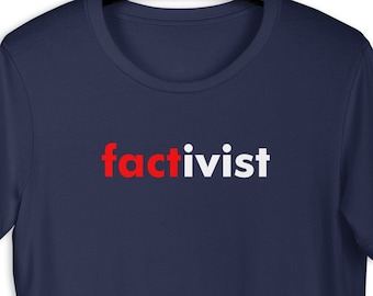 Factivist T-shirt, facts matter, resist GOP lies, truth matters, activist tee