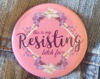 Resisting Bitch Face Pinback Button anti-Trump pro-choice angry feminist abortion rights activist pin