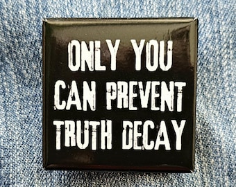 Truth Decay Button: Anti-Trump Pin - Only You Can Prevent Truth Decay - Vote Blue, Facts Matter
