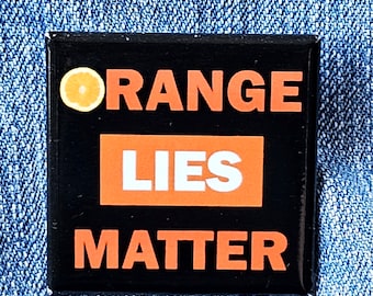 Orange Lies Matter Button: Anti-Trump Political Pin, Facts matter, vote blue to save America