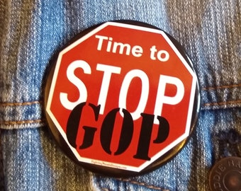 Time to Stop GOP Sign Pinback Button, political activist pin, anti-Trump button, vote Republicans out pin