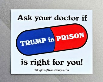 Ask Your Doctor if Trump in Prison is Right for You Sticker, funny anti-Trump sticker