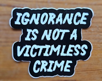 Ignorance Is Not A Victimless Crime Sticker, masks save lives, facts matter, stupidity kills, fight the Big Lie, anti-Trump sticker