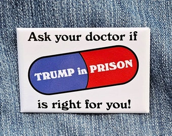 Ask Your Doctor if Trump in Prison is Right for You Pinback Button, funny anti-Trump pin