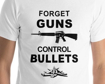 Forget Guns Control Bullets T-Shirt, gun control tee, anti-NRA shirt, political activist tee