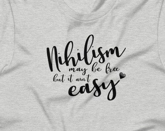 Nihilism may be free but it ain't easy T-Shirt, does this  t shirt exist, life is easy philosophy is hard, nihilist tee