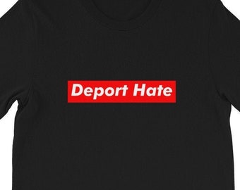 Deport Hate T-Shirt, Unisex, anti-Trump tee, immigrants are welcome here, no kids in cages, resist, activist, vote blue, protest tee