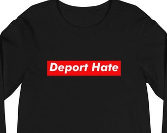 Deport Hate Long Sleeve T-Shirt, Anti-Trump Tee: immigrants are welcome, nvote blue, protest shirt