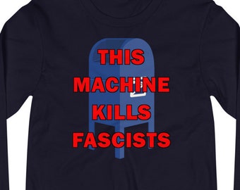 This Machine Kills Fascists Long Sleeve T-Shirt, anti-Trump, vote by mail, save USPS, resist, vote blue 2022 to save America shirt