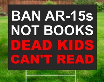 Ban AR-15s Not Books Dead Kids Can't Read Two-Sided Yard Sign, protect children not guns, gun control activist lawn sign