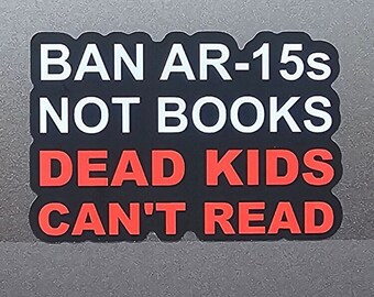 Ban AR-15s Not Books Dead Kids Can't Read Sticker, protect our children not guns, gun control activist laptop decal