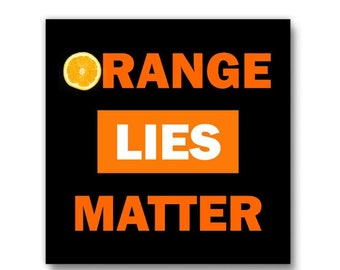 Orange Lies Matter Button, Trump lies, facts matter, vote blue 2024, anti-Trump button