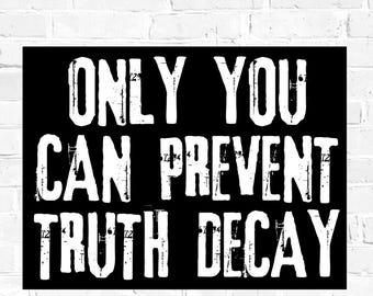 Truth Decay Printable Protest Sign: Anti-Trump Digital Download - Only You Can Prevent Truth Decay
