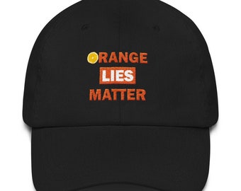 Orange Lies Matter Embroidered Baseball Hat: Anti-Trump Resistance Cap - Facts matter