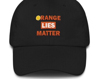 Orange Lies Matter Embroidered Baseball Hat, anti-Trump hat, Trump lies, facts matter, resist the Big Lie cap