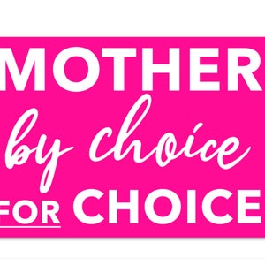 Bumper sticker has white text on pink background that reads MOTHER by choice FOR CHOICE