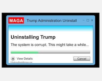 May include: A blue and white computer screen with the text "MAGA Trump Administration Uninstall" and "Uninstalling Trump" with a progress bar that is partially filled. The text "The system is corrupt. This might take a while..." is displayed below the progress bar. The screen also has a "View Details" button and a "Cancel" button.