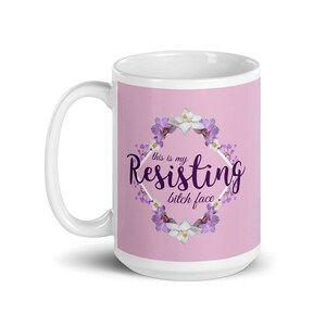 Mug visage de chienne résistant, mug anti-Trump, mug de protestation politique, mug féministe drôle, protégez Roe v Wade, pro-choix, mug activiste en colère image 3