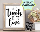 To Teach is to Love SVG, cut file, PNG, jpeg, Teacher shirts, Gifts for teachers, cricut, silhouette, Instant download, teacher quotes