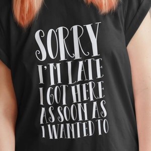 Sorry I&#39;m Late I Got Here As Soon As I Wanted To Svg, Funny Shirt Svg Files For Cricut, Sarcastic Svg