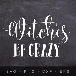 Witches be crazy SVG, Funny Halloween svg for shirts, Witch svg files for Cricut