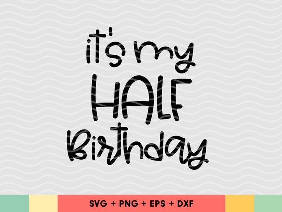 Download It S My Half Birthday Svg 6 Months Svg 6 Month Birthday Etsy