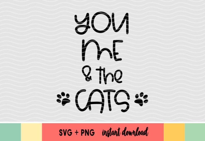 You me and the cats SVG Pet svg files Cat mom svg cutting file Cat lover svg cut files