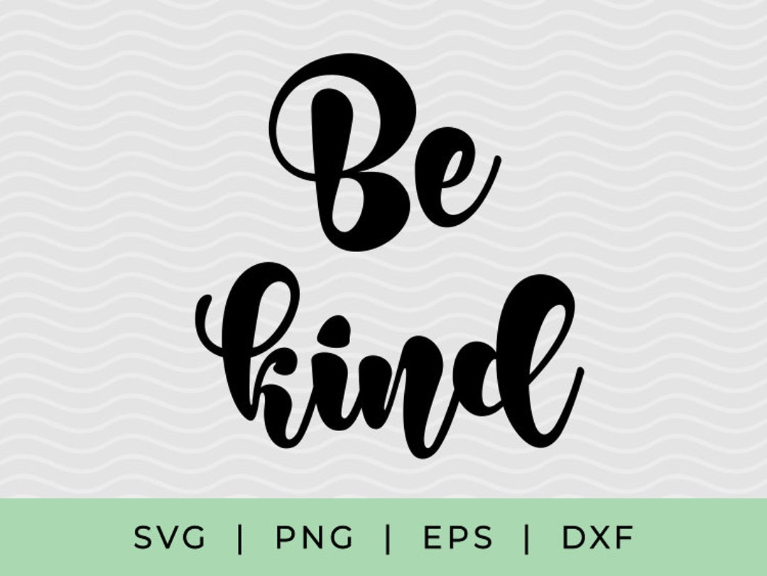 Be Kind SVG, Kindness Svg Cut Files, Inspirational Svg Files for Cricut