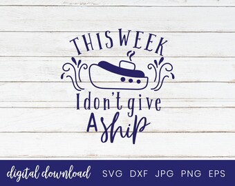 This week I don&#39;t Give a Ship, Funny T Shirt Svg, Cruise Svg Files for Cricut, Cruise Svg Cut File for Shirts, Cruise Ship Shirt svg