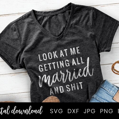 Look at Me Getting All Married and Shit Wedding Shirt - Etsy