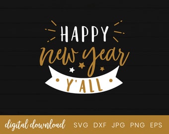 Happy New Year Y'all Svg, New Year’s Clipart, New Years Eve T-Shirt, New Year’s Cut File, Black and Gold NYE Shirt, New Years 2020 Svg