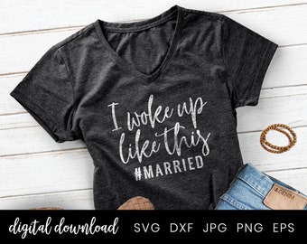 I woke up like this #Married, Just Married svg, Mrs Tshirt, Wifey Shirt, Just married Svg, Wedding Gift, Just Married Shirt, Honeymoon shirt