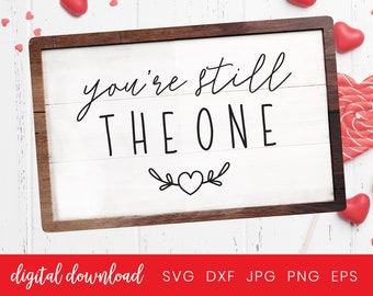 You're still the One Sign, Love Saying Quote, Rustic Home Decor Sign, Valentine Day Svg, Valentines Cut File, Love Saying Quote, Heart Svg