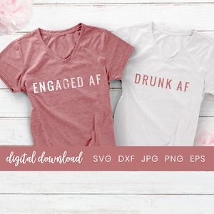 Engaged AF Svg, Drunk AF Svg, Bridesmaid Shirt for Bachelorette Party, Bridal Shower Matching T-Shirts, Wedding Party Shirt Svg