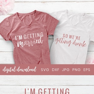 Bachelorette SVG, SVG Datei, Braut SVG, I'm getting Married SVG, So we're getting betrunken SVG, Hochzeit Brautjungfern SVG, Cricut Silhouette
