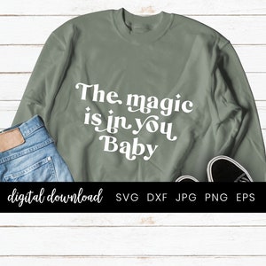 Magische Quote Svg, Motiverende Quote Sweatshirt Svg, De magie zit in je baby SVG, Sweater Shirt Svg Design, HTV Svg Cut File Cricut