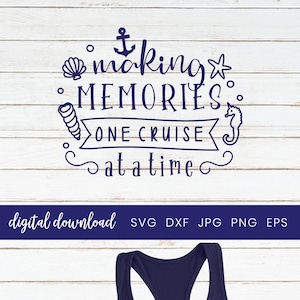 Cruise Summer Vacation Svg, Family Cruise Ship Svg, Cruising Clipart, Anchor Svg, Cruise Shirts, Making Memories one Cruise at a Time Svg