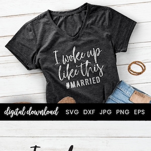 I woke up like this #Married, Just Married svg, Mrs Tshirt, Wifey Shirt, Just married Svg, Wedding Gift, Just Married Shirt, Honeymoon shirt