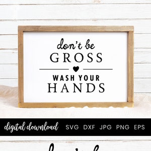 Don&#39;t be gross wash your hands Bathroom Sign Svg, Farmhouse Bathroom, Funny bathroom Svg, Bathroom decor, SVG Cut File for Cricut Silhouette