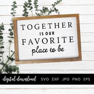 Home Sign svg, Together is our favorite place to be Farmhouse Sign, Home Decor, Clipart Cut files, Sign svg for Cricut and Silhouette