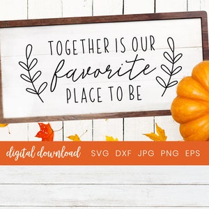 Together is our favorite place to be, Thanksgiving Home Decor Svg Cut File, Fall Wall Decor, Thanksgiving Wood Sign Vector Clipart