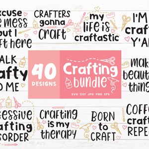 May include: A set of 40 crafting SVG cut files with cute sayings like "Excuse the mess but I craft here", "Crafty Talk to Me", "Crafting is my therapy", and "Born to Craft".