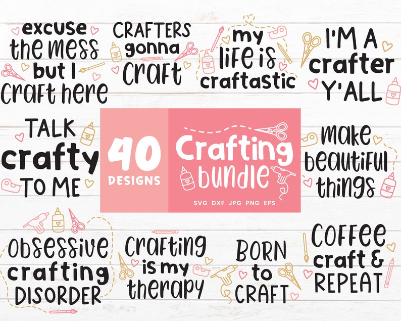 May include: A set of 40 crafting SVG cut files with cute sayings like "Excuse the mess but I craft here", "Crafty Talk to Me", "Crafting is my therapy", and "Born to Craft".