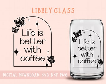 Motiverende Svg, Koffie Svg, Libbey Glass Can, Het leven is beter met koffie, Koffieglas Wrap Svg, Sublimatiebestand, Moderne esthetiek