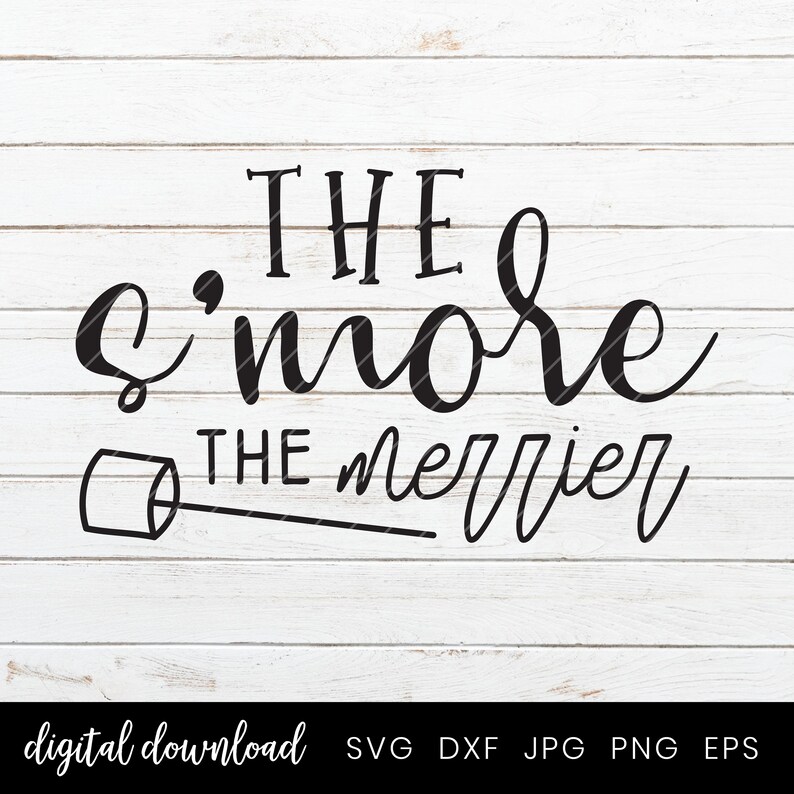 May include: Black and white text graphic on a white wood background. The text reads "The s'more the merrier" with a stylized marshmallow graphic.