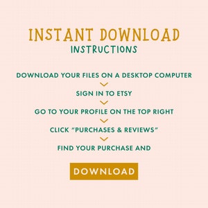 May include: A graphic with instructions on how to download digital files from Etsy. The instructions are written in green text on a peach background with a yellow button that says "Download".